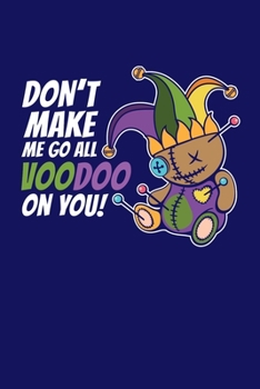 Don't Make Me Go All Voodoo On You: Voodoo Journal, Voodoo Doll Notebook, Spooky Witchy Gifts, Birthday Present for Witch Mardi Gras Halloween Lover