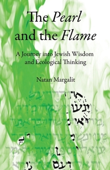 Paperback The Pearl and the Flame: A Journey into Jewish Wisdom and Ecological Thinking Book