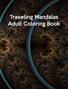 Paperback Traveling Mandalas Adult Coloring Book: Traveling Mandalas Adult Coloring Book, Mandala Coloring Book For Kids. 50 Pages 8.5"x 11" In Cover. Book