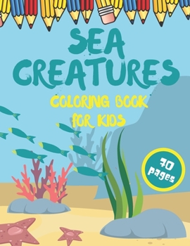 Paperback Sea Creatures Coloring Book For Kids: After School Activities Book