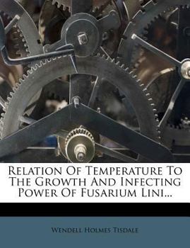 Paperback Relation of Temperature to the Growth and Infecting Power of Fusarium Lini... Book