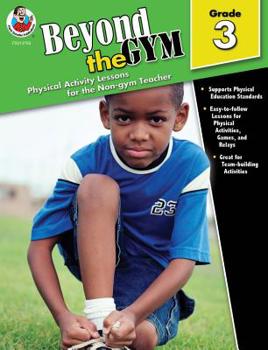 Beyond the Gym, Grade 3: Physical Activity Lessons for the Non-Gym Teacher