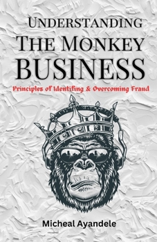 Paperback Understanding The Monkey Business: Principles of identifying and overcoming fraud Book
