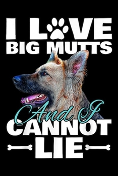 Paperback I Lve Big Mutts and I Cannot Lie: I Love Big Mutts I Cannot Lie German Shepherd Dog Lovers Journal/Notebook Blank Lined Ruled 6x9 100 Pages Book