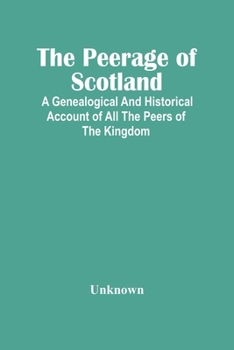 Paperback The Peerage Of Scotland: A Genealogical And Historical Account Of All The Peers Of The Kingdom Book