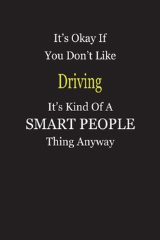 Paperback It's Okay If You Don't Like Driving It's Kind Of A Smart People Thing Anyway: Blank Lined Notebook Journal Gift Idea Book