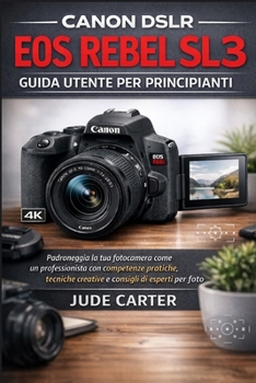 CANON DSLR EOS REBEL SL3 GUIDA UTENTE PER PRINCIPIANTI (Italian Edition)