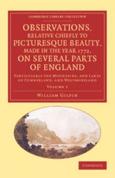 Paperback Observations, Relative Chiefly to Picturesque Beauty, Made in the Year 1772, on Several Parts of England: Volume 1: Particularly the Mountains, and La Book