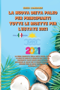 La Nuova Dieta Paleo Per Principianti Tutte Le Ricette Per l'Estate 2021: La guida completa sulla dieta Paleo, tutte le ricette create e pensate per ... costante ed equilibrato.
