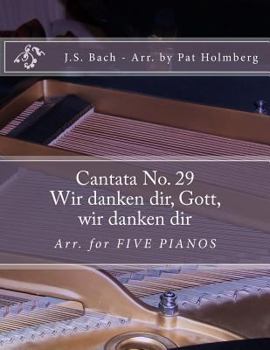 Paperback Wir Danken Dir, Gott, Wir Danken Dir: (cantata No. 29) Arranged for Five Pianos Book