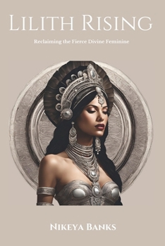 Paperback Lilith Rising: Reclaiming the Fierce Divine Feminine Book
