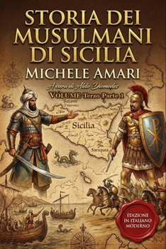 Storia dei musulmani di Sicilia Volume Terzo (parte 1): La Conquista Normanna. Edizione in italiano moderno e annotata (Italian Edition)