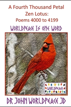 A Fourth Thousand Petal Zen Lotus: Poems 4000 to 4199: WorldPeace Poems