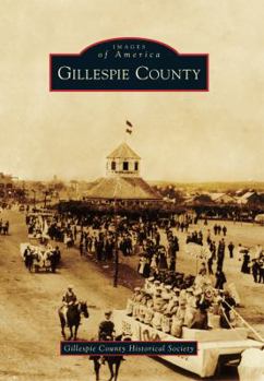 Gillespie County (Images of America: Texas) - Book  of the Images of America: Texas