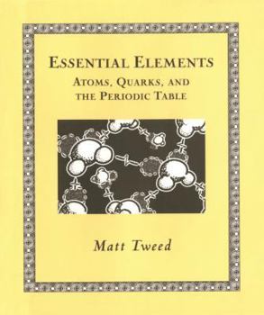 Essential Elements: Atoms, Quarks, and the Periodic Table - Book  of the Wooden Books