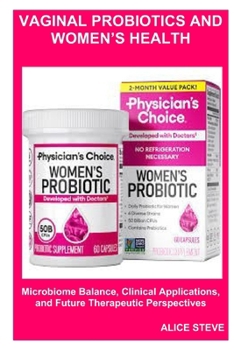 Vaginal Probiotics and Women’s Health: Microbiome Balance, Clinical Applications, and Future Therapeutic Perspectives