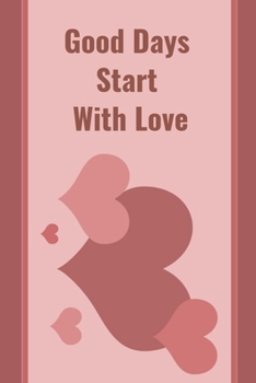 Good Days Start With Love : Love Journal: Paperback
