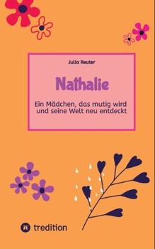 Nathalie: Ein Mädchen, das mutig wird und seine Welt neu entdeckt (German Edition)