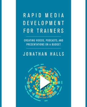 Paperback Rapid Media Development for Trainers: Creating Videos, Podcasts, and Presentations on a Budget Book