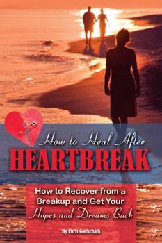 Paperback How to Heal After Heartbreak: How to Recover from a Breakup and Get Your Hopes and Dreams Back Book