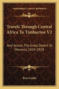 Travels Through Central Africa To Timbuctoo V2: And Across The Great Desert To Morocco, 1824-1828