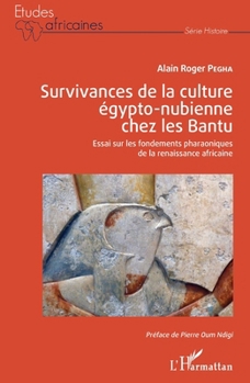 Survivances de la culture égypto-nubienne chez les Bantu: Essai sur les fondements pharaoniques de la renaissance africaine (Études Africaines) (French Edition)
