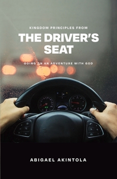Paperback Kingdom principles from the driver's seat: Going on an adventure with God Book