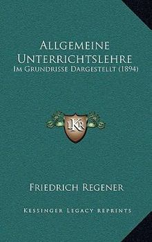 Allgemeine Unterrichtslehre: Im Grundrisse Dargestellt (1894)