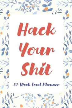 Paperback Hack Your Shit: Funny 52-Week Meal Planner Notebook Novelty Gift With Weekly Grocery Shopping List And Notes to Write in Ideas Pocket Book