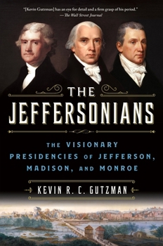 Paperback The Jeffersonians: The Visionary Presidencies of Jefferson, Madison, and Monroe Book