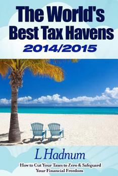 Paperback The World's Best Tax Havens 2014/2015: How to Cut Your Taxes to Zero & Safeguard Your Financial Freedom Book