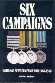 Hardcover Six Campaigns: National Servicemen on Active Service 1948-1960 Book