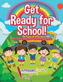 Paperback Get Ready for School! An Educational Coloring Book