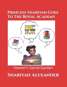 Paperback Princess Shariyah Goes To The Royal Academy: Heaven's Secret Garden Book