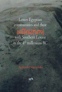 Paperback Lower Egyptian Communities and Their Interactions with Southern Levant in the 4th Millennium BC Book