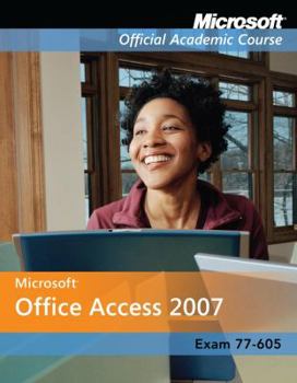 Paperback Exam 77-605: Microsoft Office Access 2007 with Microsoft Office 2007 Evaluation Software Book