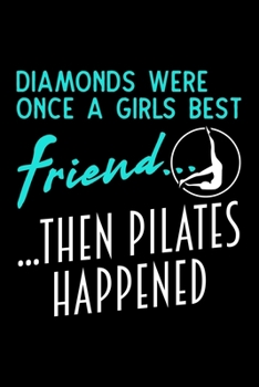 DIAMONDS WERE ONCE A GIRLS BEST FRIEND. THEN PILATES HAPPENEND.: Dot Grid Journal, Diary, Notebook, 6x9 inches with 120 Pages.