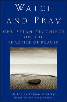 Hardcover Watch and Pray: Christian Teachings on the Practice of Prayer Book