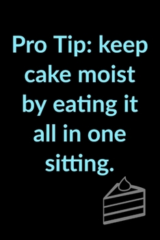 Paperback Pro Tip: Keep Cake Moist, Eat In One Sitting - Unique Funny Baking Cake Saying - Lined Notebook - Gifts For Cake & Baking Lover Book