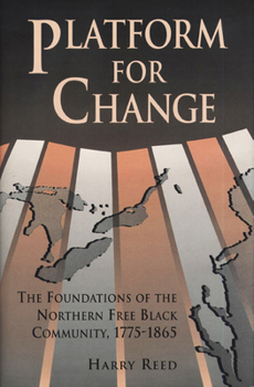 Hardcover Platform for Change: The Foundations of the Northern Free Black Community, 1775-1865 Book