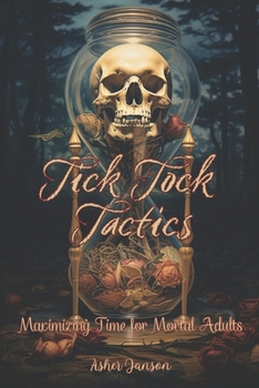 Paperback Tick Tock Tactics: Maximizing Time for Mortal Adults Book