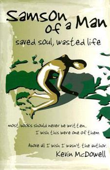 Paperback Samson of a Man: Saved Soul, Wasted Life Book