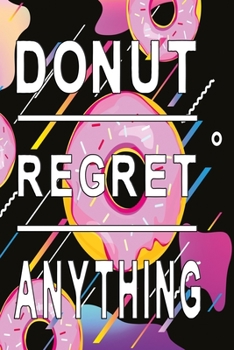 Donut regret anything Notebook: Graph Paper Unicorn Notebook with 120 pages 6x9 perfect as math book, sketchbook, workbook 120 Pages