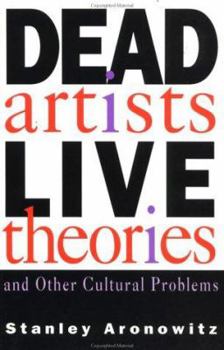 Paperback Dead Artists, Live Theories, and Other Cultural Problems Book