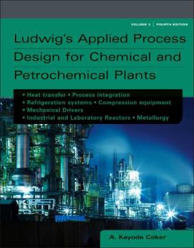 Ludwig's Applied Process Design for Chemical and Petrochemical Plants, Volume 1, Fourth Edition