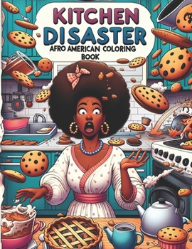 Disaster Kitchen Afro American Edition Coloring Book: 50 Hilarious and Fun Adult Coloring Illustrations Celebrating Beautiful Black Women in Kitchen Catastrophes for Stress Relief and Laughter