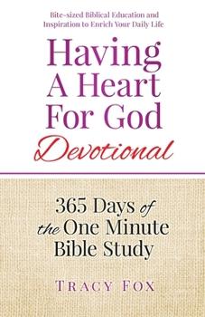 Paperback Having A Heart For God Devotional: 365 Days of the One Minute Bible Study Book
