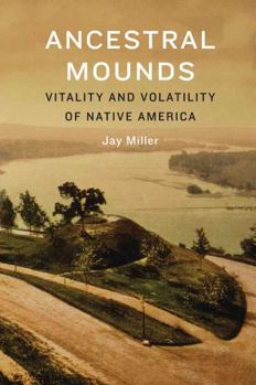 Hardcover Ancestral Mounds: Vitality and Volatility of Native America Book