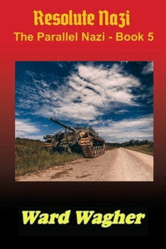 Resolute Nazi: The Parallel Nazi - Book 5 - Book #5 of the Parallel Nazi