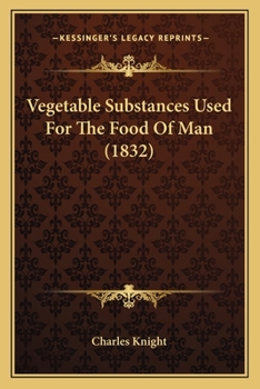 Paperback Vegetable Substances Used For The Food Of Man (1832) Book